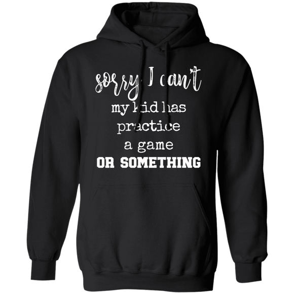 Sorry My Kid Has Practice Pullover Hoodie