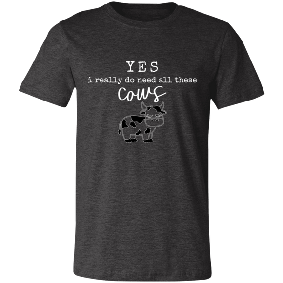 yes i need these cows Unisex Jersey Short-Sleeve T-Shirt