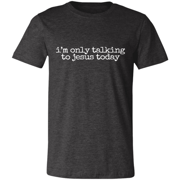 only talking to jesus Unisex Jersey Short-Sleeve T-Shirt