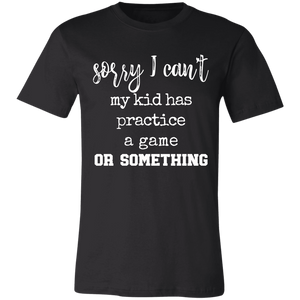 Sorry My Kid Has Practice Unisex Jersey Short-Sleeve T-Shirt