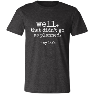that didnt go as planned Unisex Jersey Short-Sleeve T-Shirt